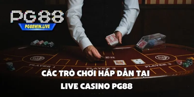 Các Trò Chơi Hấp Dẫn Tại Live Casino PG88