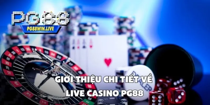 Giới Thiệu Chi Tiết Về Live Casino PG88