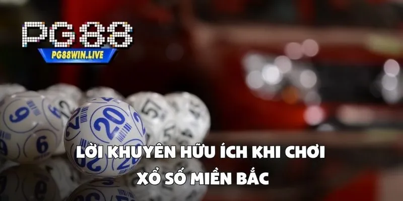 Lời Khuyên Hữu Ích Khi Chơi Xổ Số Miền Bắc