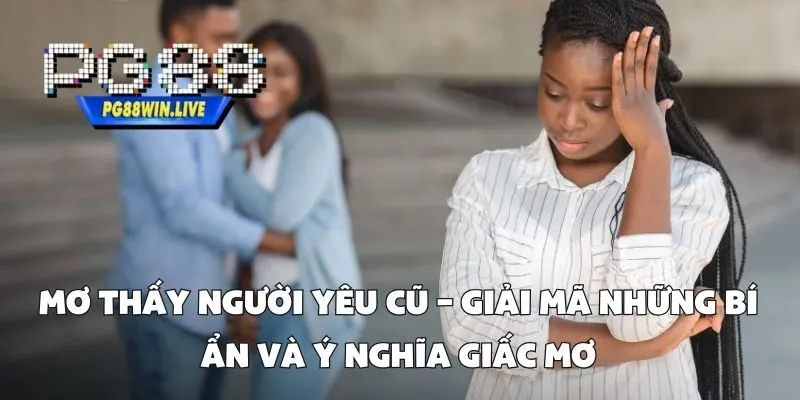 Mơ Thấy Người Yêu Cũ