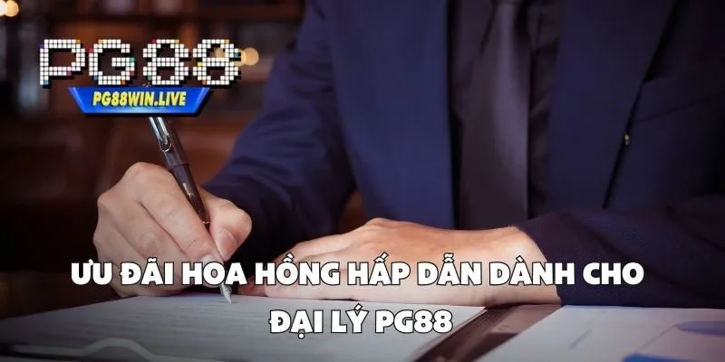 Ưu Đãi Hoa Hồng Hấp Dẫn Dành Cho Đại Lý PG88